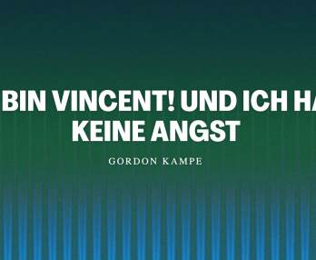 Ich bin Vincent und ich habe keine Angst